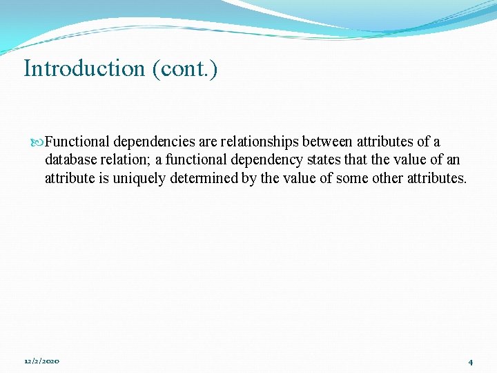 Introduction (cont. ) Functional dependencies are relationships between attributes of a database relation; a