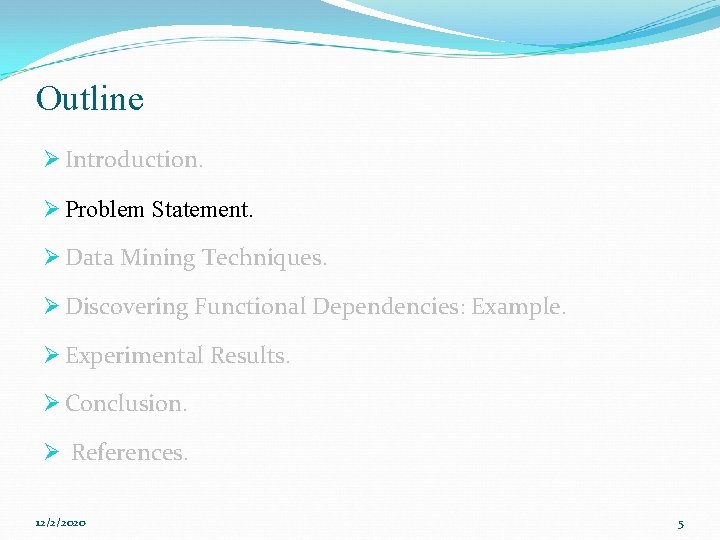 Outline Ø Introduction. Ø Problem Statement. Ø Data Mining Techniques. Ø Discovering Functional Dependencies: