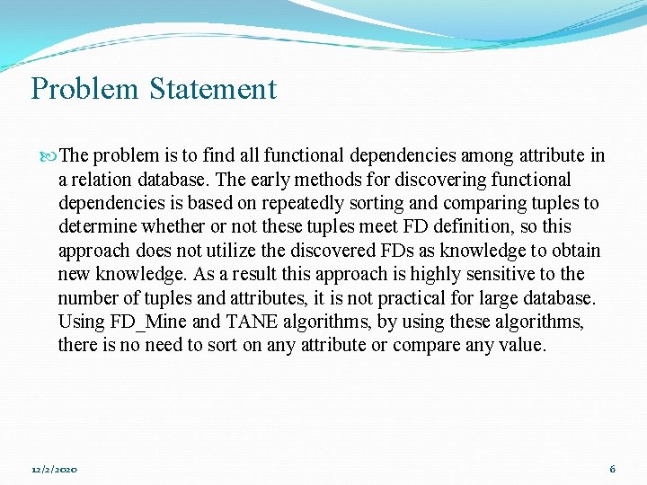 Problem Statement The problem is to find all functional dependencies among attribute in a
