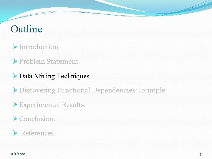 Outline Ø Introduction. Ø Problem Statement. Ø Data Mining Techniques. Ø Discovering Functional Dependencies: