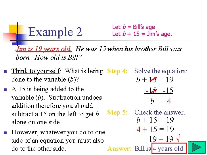 Example 2 Let b = Bill’s age Let b + 15 = Jim’s age.