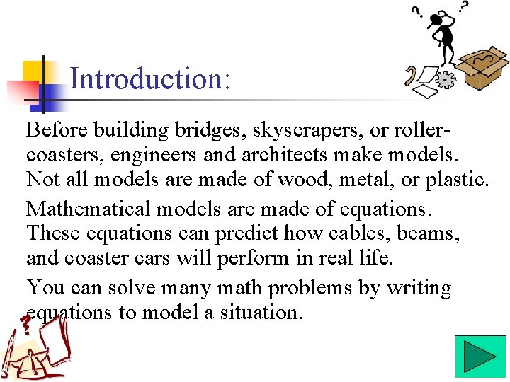 Introduction: Before building bridges, skyscrapers, or rollercoasters, engineers and architects make models. Not all