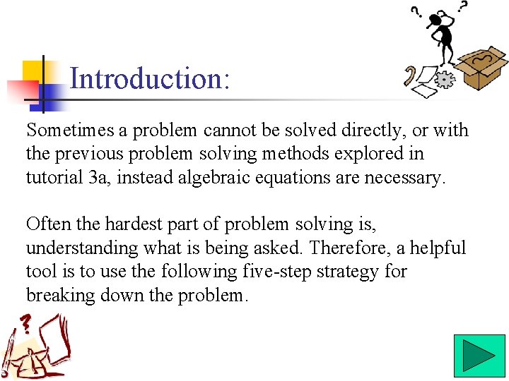 Introduction: Sometimes a problem cannot be solved directly, or with the previous problem solving