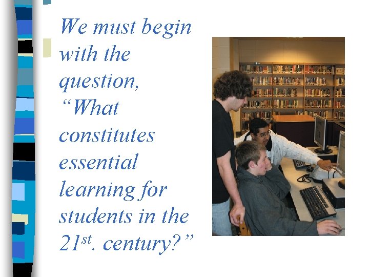 We must begin with the question, “What constitutes essential learning for students in the