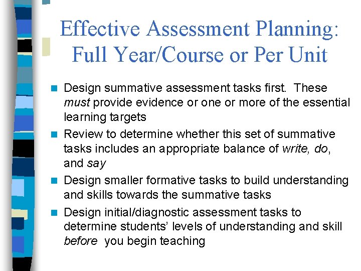 Effective Assessment Planning: Full Year/Course or Per Unit Design summative assessment tasks first. These