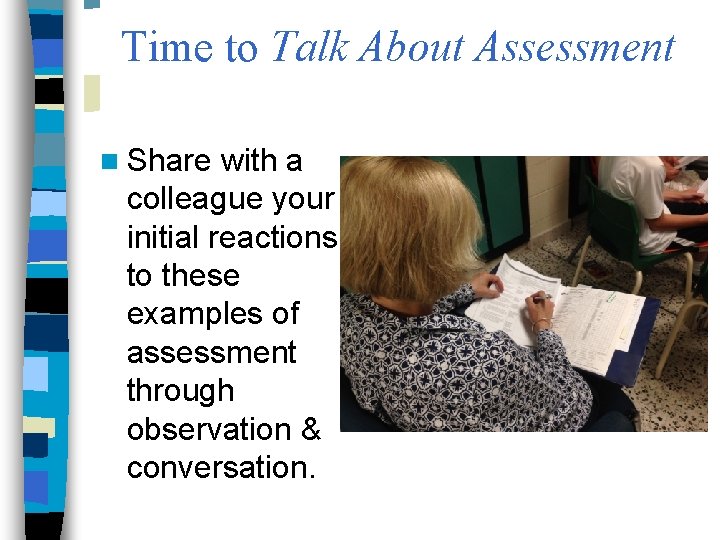 Time to Talk About Assessment n Share with a colleague your initial reactions to