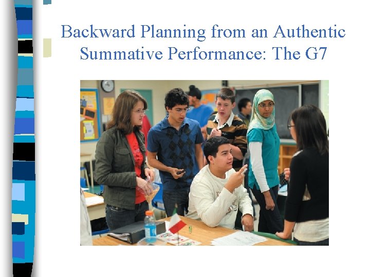 Backward Planning from an Authentic Summative Performance: The G 7 