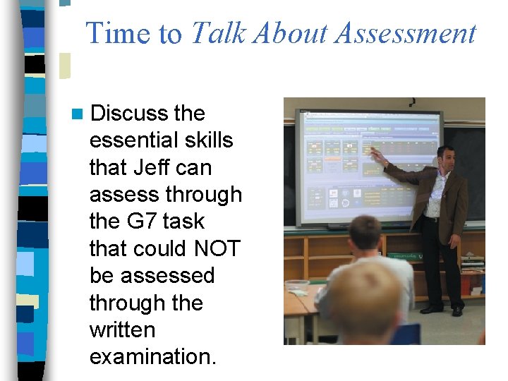 Time to Talk About Assessment n Discuss the essential skills that Jeff can assess