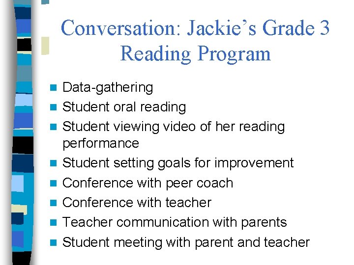 Conversation: Jackie’s Grade 3 Reading Program n n n n Data-gathering Student oral reading