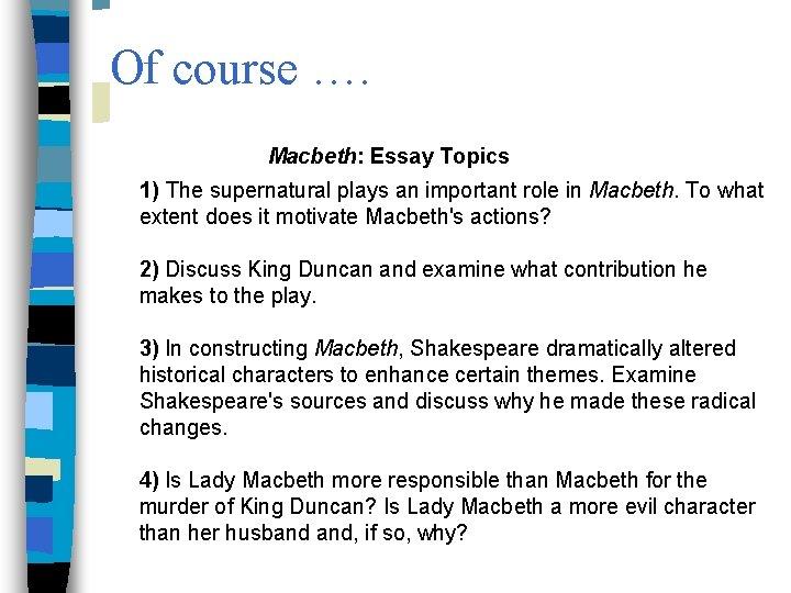 Of course …. Macbeth: Essay Topics 1) The supernatural plays an important role in