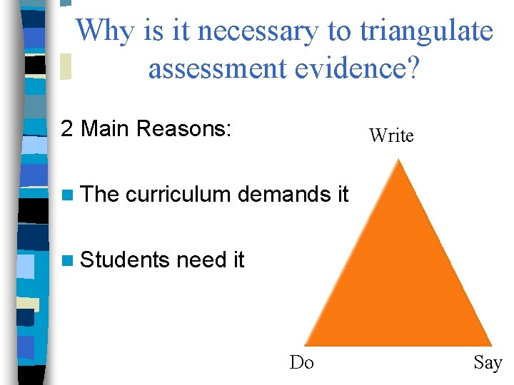 Why is it necessary to triangulate assessment evidence? 2 Main Reasons: Write n The