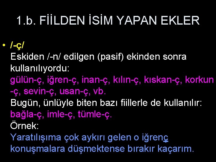 1. b. FİİLDEN İSİM YAPAN EKLER • /-ç/ Eskiden /-n/ edilgen (pasif) ekinden sonra