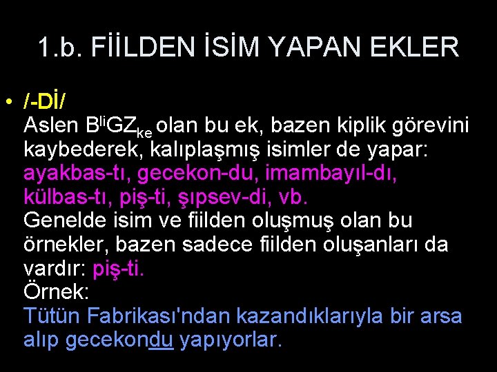 1. b. FİİLDEN İSİM YAPAN EKLER • /-Dİ/ Aslen Bli. GZke olan bu ek,