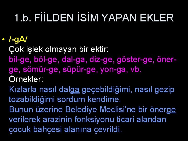 1. b. FİİLDEN İSİM YAPAN EKLER • /-g. A/ Çok işlek olmayan bir ektir: