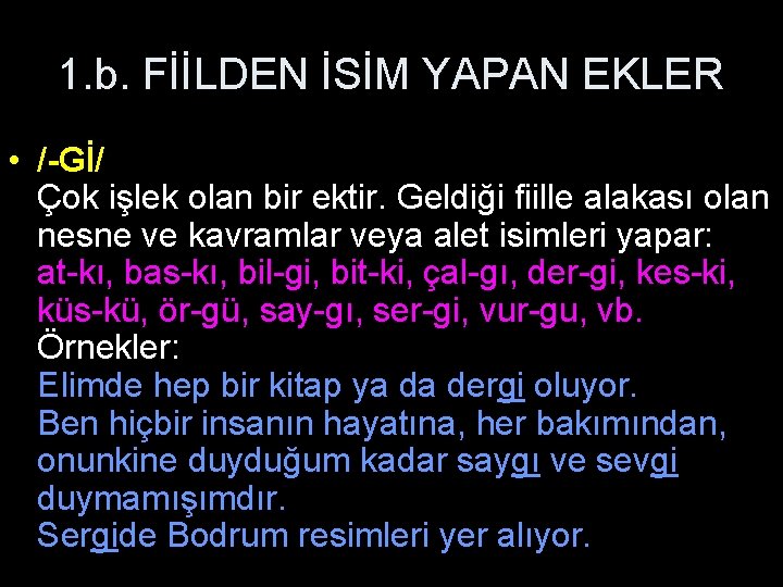 1. b. FİİLDEN İSİM YAPAN EKLER • /-Gİ/ Çok işlek olan bir ektir. Geldiği