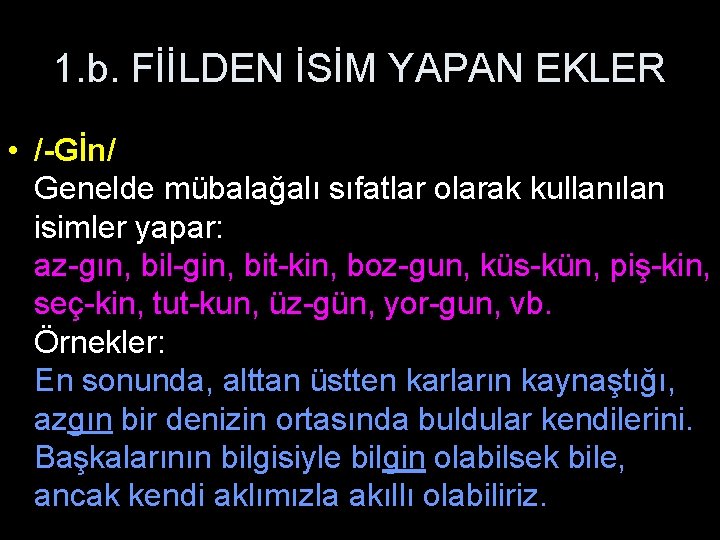1. b. FİİLDEN İSİM YAPAN EKLER • /-Gİn/ Genelde mübalağalı sıfatlar olarak kullanılan isimler