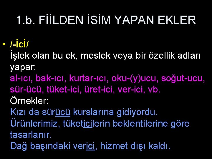 1. b. FİİLDEN İSİM YAPAN EKLER • /-İcİ/ İşlek olan bu ek, meslek veya