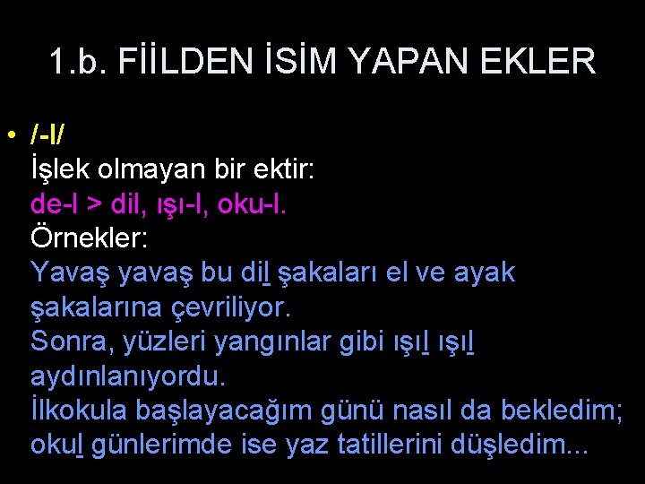 1. b. FİİLDEN İSİM YAPAN EKLER • /-l/ İşlek olmayan bir ektir: de-l >