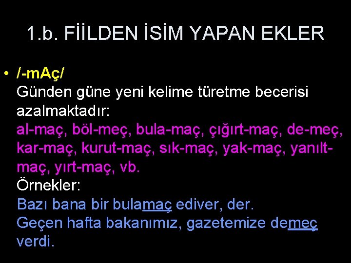 1. b. FİİLDEN İSİM YAPAN EKLER • /-m. Aç/ Günden güne yeni kelime türetme