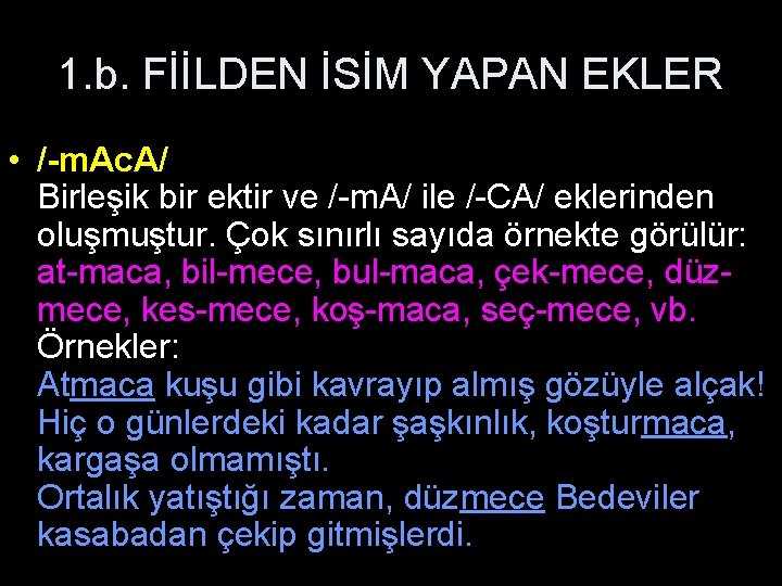 1. b. FİİLDEN İSİM YAPAN EKLER • /-m. Ac. A/ Birleşik bir ektir ve