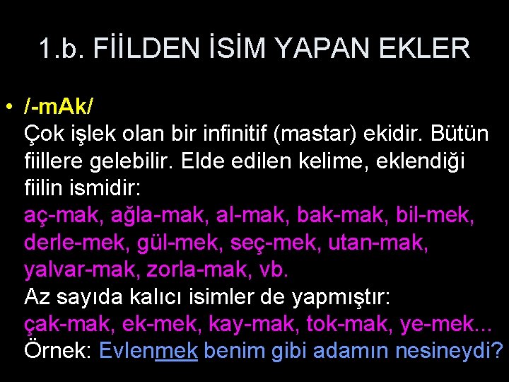 1. b. FİİLDEN İSİM YAPAN EKLER • /-m. Ak/ Çok işlek olan bir infinitif