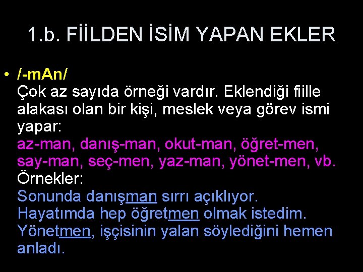 1. b. FİİLDEN İSİM YAPAN EKLER • /-m. An/ Çok az sayıda örneği vardır.