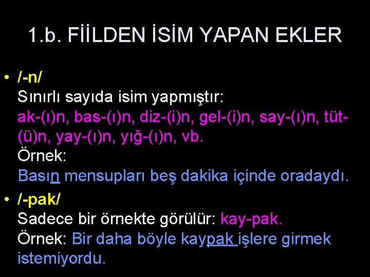 1. b. FİİLDEN İSİM YAPAN EKLER • /-n/ Sınırlı sayıda isim yapmıştır: ak-(ı)n, bas-(ı)n,