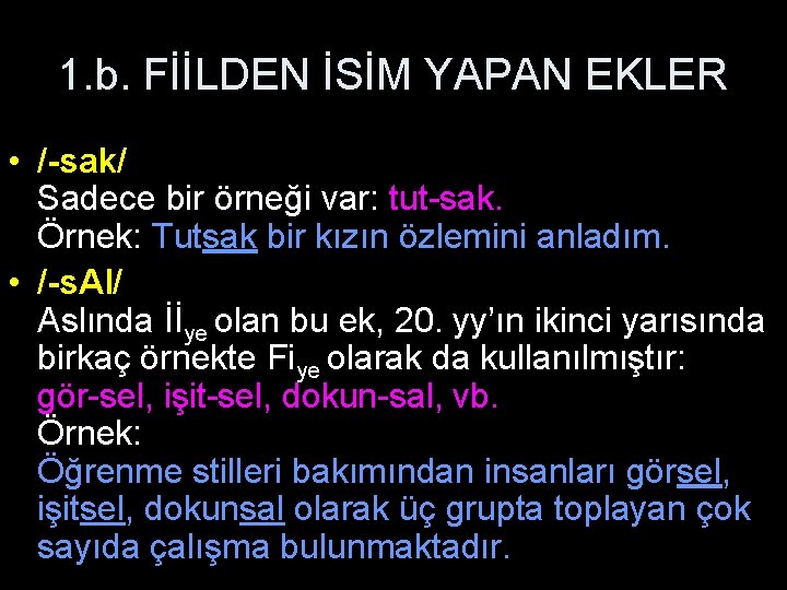 1. b. FİİLDEN İSİM YAPAN EKLER • /-sak/ Sadece bir örneği var: tut-sak. Örnek: