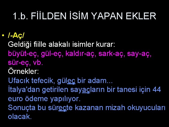 1. b. FİİLDEN İSİM YAPAN EKLER • /-Aç/ Geldiği fiille alakalı isimler kurar: büyüt-eç,