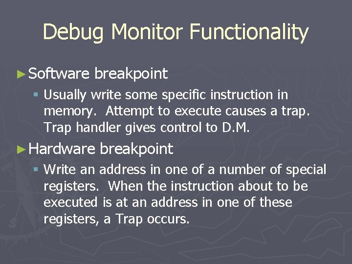 Debug Monitor Functionality ► Software breakpoint § Usually write some specific instruction in memory.