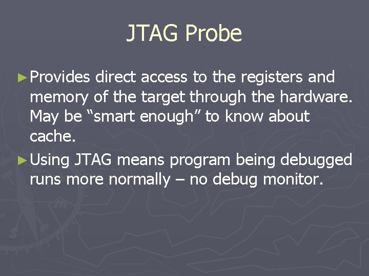 JTAG Probe ► Provides direct access to the registers and memory of the target