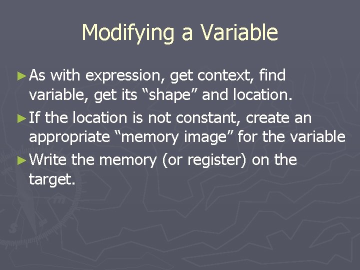 Modifying a Variable ► As with expression, get context, find variable, get its “shape”