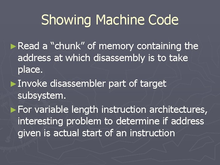 Showing Machine Code ► Read a “chunk” of memory containing the address at which