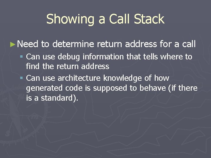 Showing a Call Stack ► Need to determine return address for a call §