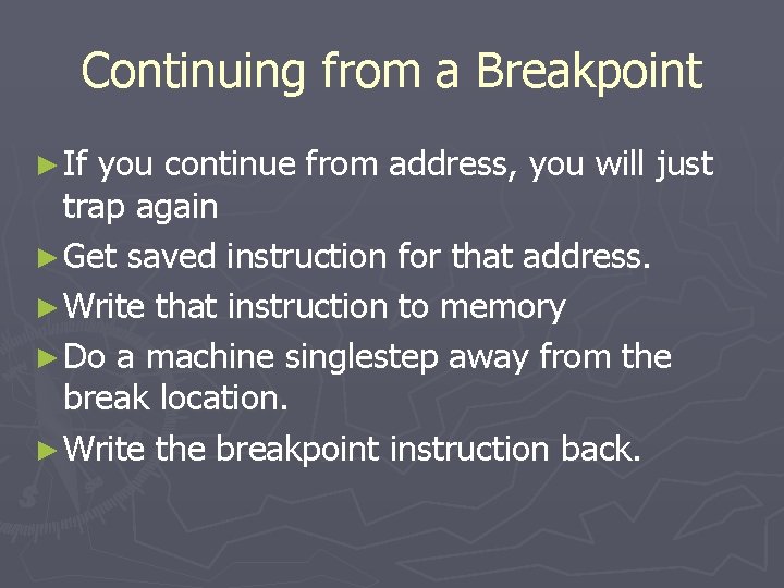 Continuing from a Breakpoint ► If you continue from address, you will just trap