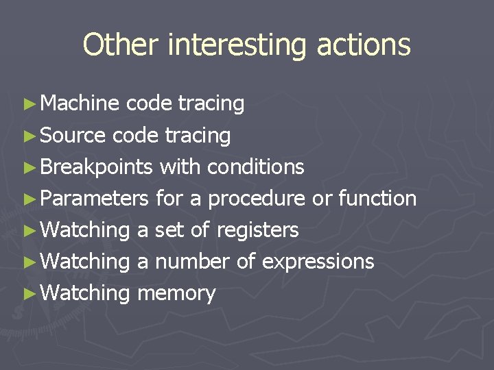 Other interesting actions ► Machine code tracing ► Source code tracing ► Breakpoints with