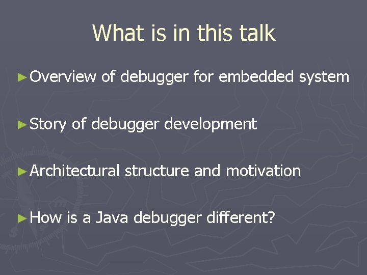 What is in this talk ► Overview ► Story of debugger for embedded system