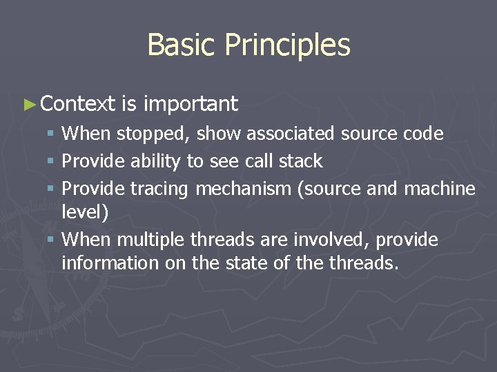 Basic Principles ► Context is important § When stopped, show associated source code §