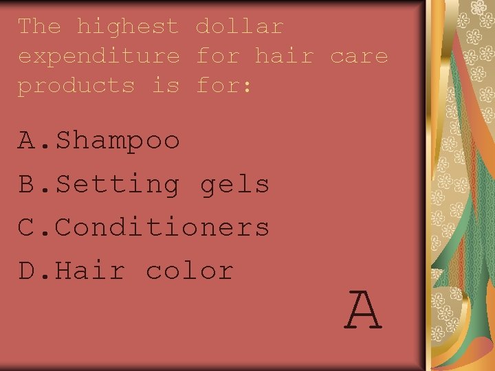 The highest dollar expenditure for hair care products is for: A. Shampoo B. Setting