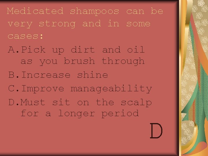 Medicated shampoos can be very strong and in some cases: A. Pick up dirt