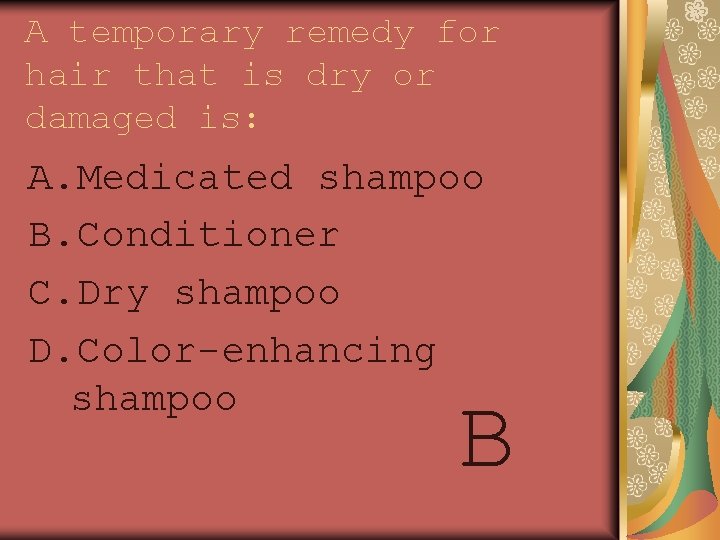 A temporary remedy for hair that is dry or damaged is: A. Medicated shampoo