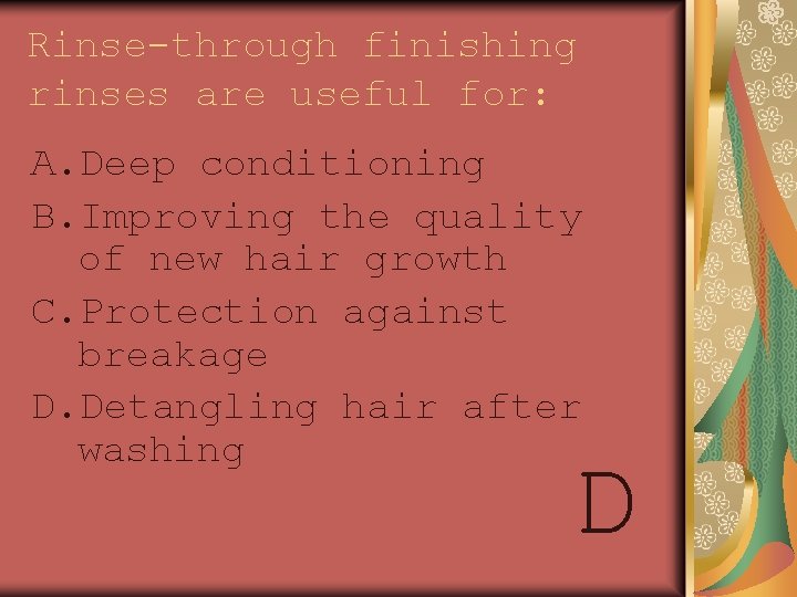 Rinse-through finishing rinses are useful for: A. Deep conditioning B. Improving the quality of
