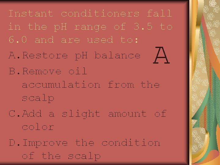 Instant conditioners fall in the p. H range of 3. 5 to 6. 0