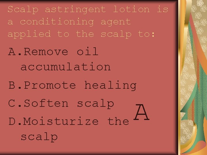 Scalp astringent lotion is a conditioning agent applied to the scalp to: A. Remove