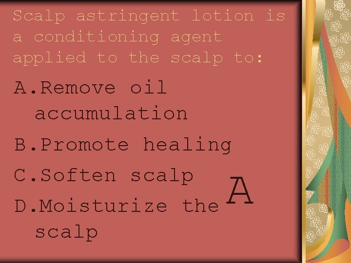 Scalp astringent lotion is a conditioning agent applied to the scalp to: A. Remove