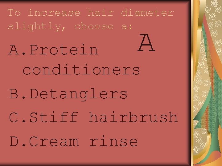 To increase hair diameter slightly, choose a: A A. Protein conditioners B. Detanglers C.