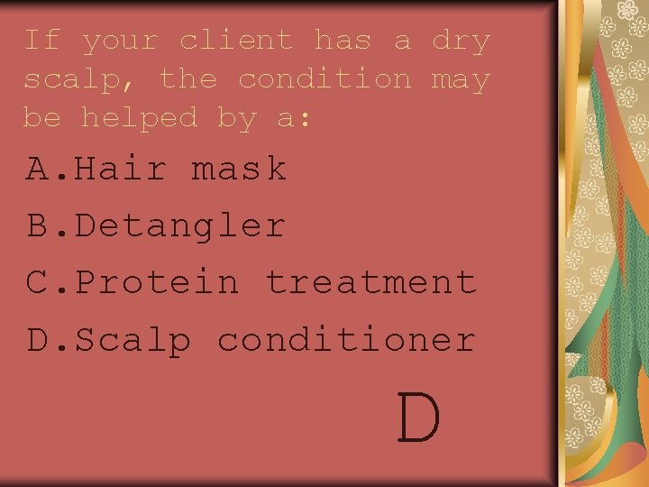 If your client has a dry scalp, the condition may be helped by a: