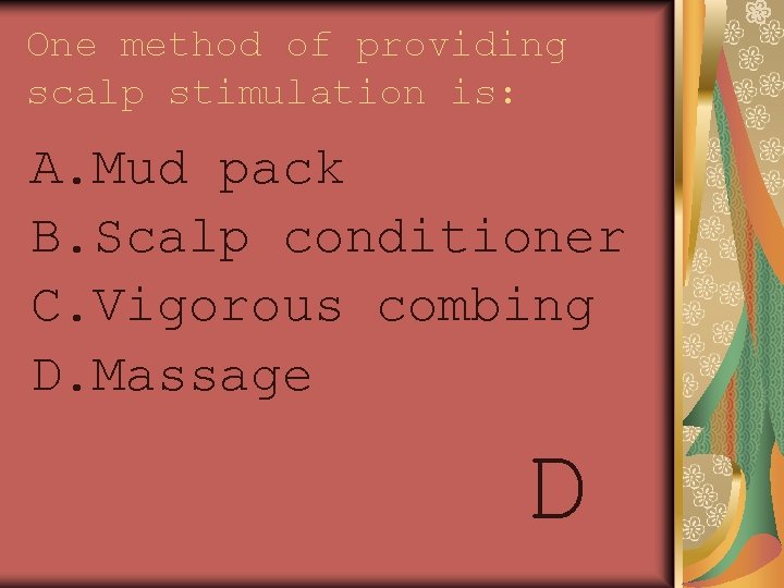 One method of providing scalp stimulation is: A. Mud pack B. Scalp conditioner C.