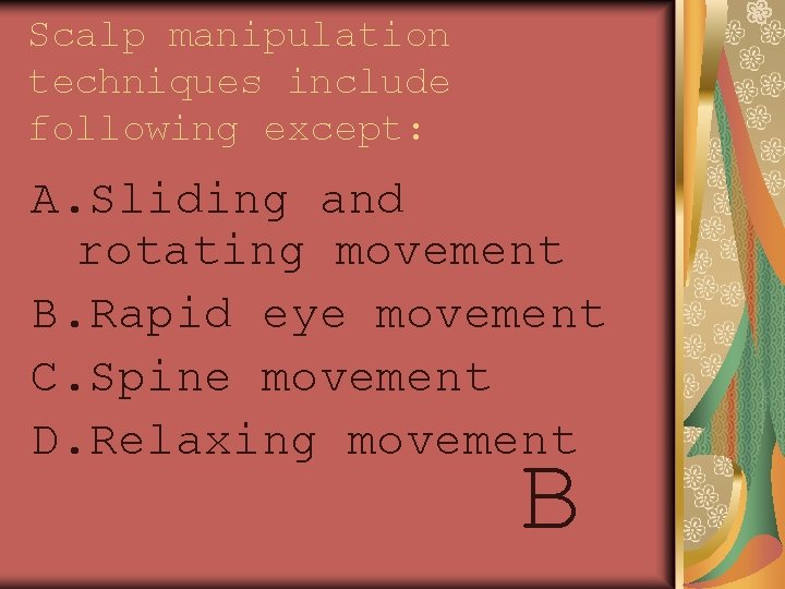 Scalp manipulation techniques include following except: A. Sliding and rotating movement B. Rapid eye