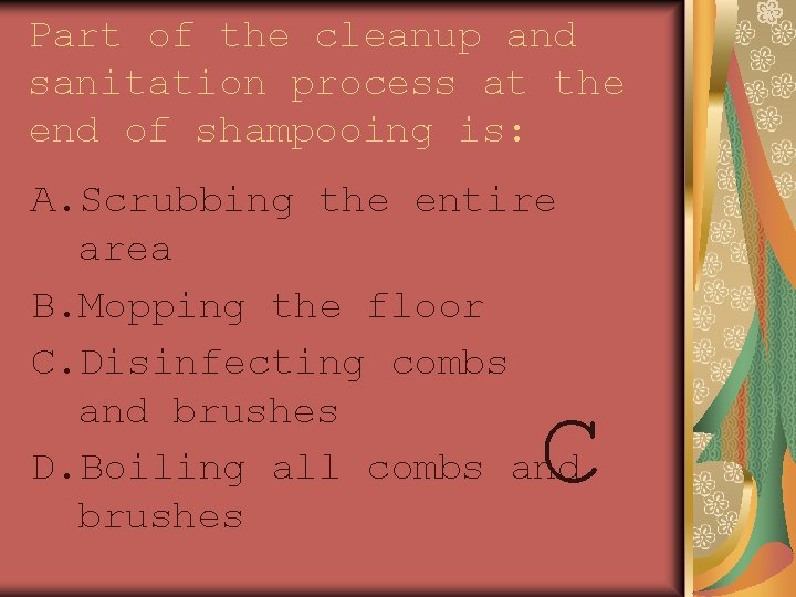 Part of the cleanup and sanitation process at the end of shampooing is: A.